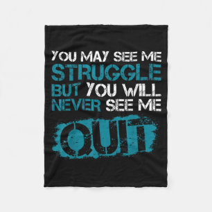You May See Me Struggle But You Will See Me Quit Fleece Blanket