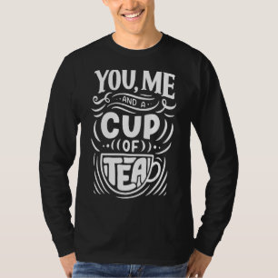 You Me And A Cup Of Tea Cute Simple Quote T-Shirt