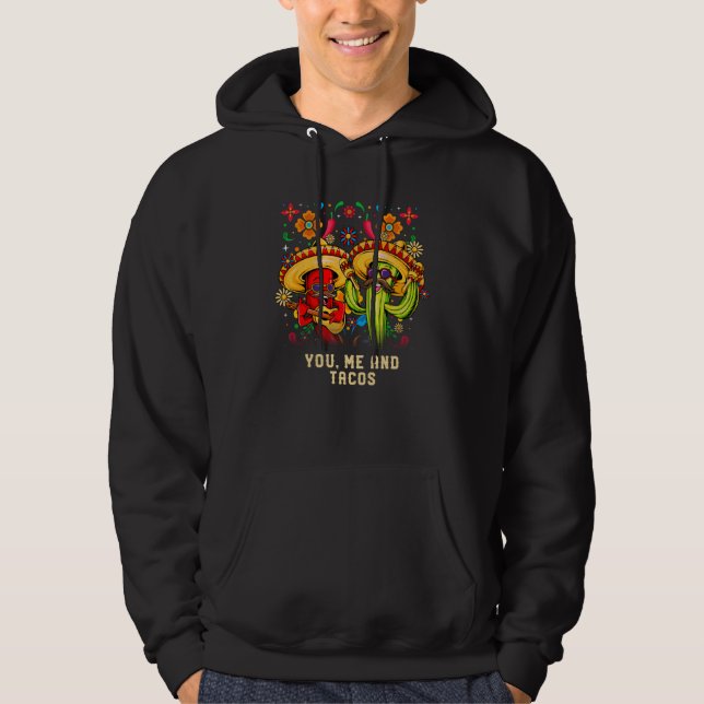 You Me and Tacos Mexican Taco Mexico Mexican Food Hoodie (Front)