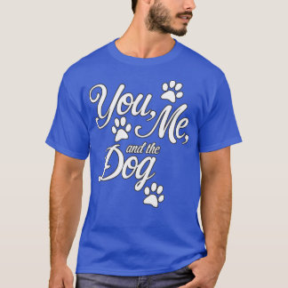 You me and the dog T-Shirt