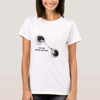 YOU. ME. WRONG UNIVERSE. T-Shirt
