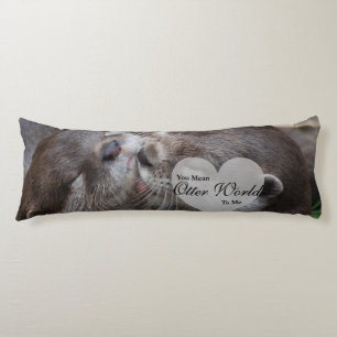 You Mean Otter World To Me Otters Love Kissing Body Cushion