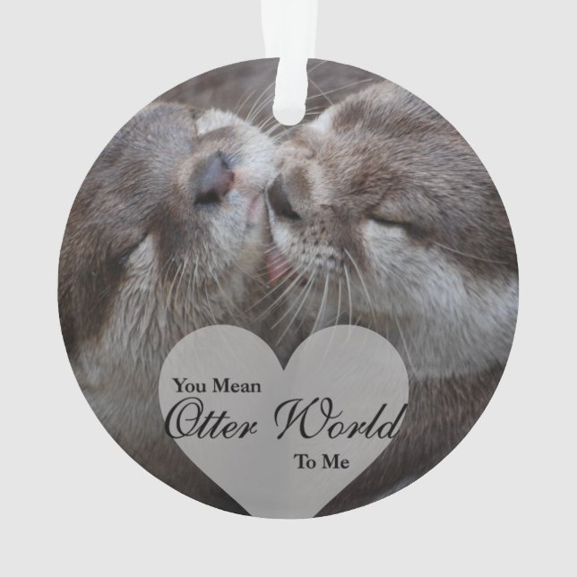 You Mean Otter World To Me Otters Love Kissing Ornament (Back)