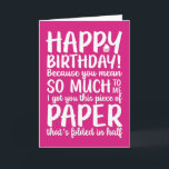 You Mean So Much To Me Funny Birthday Card<br><div class="desc">Funny,  humourous and sometime sarcastic birthday cards for your family and friends. Get this fun card for your special someone. Visit our store for more cool birthday cards.</div>
