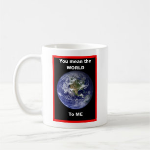 You mean the World to me ! Coffee Mug