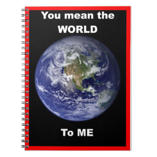 You mean the World to me ! Notebook