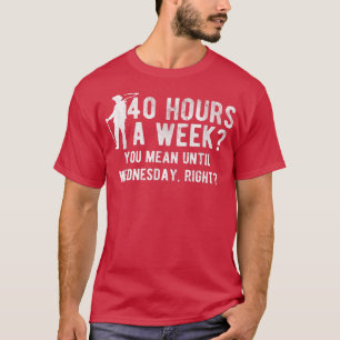 You Mean Until Wednesday Right Farm Farming Farmer T-Shirt