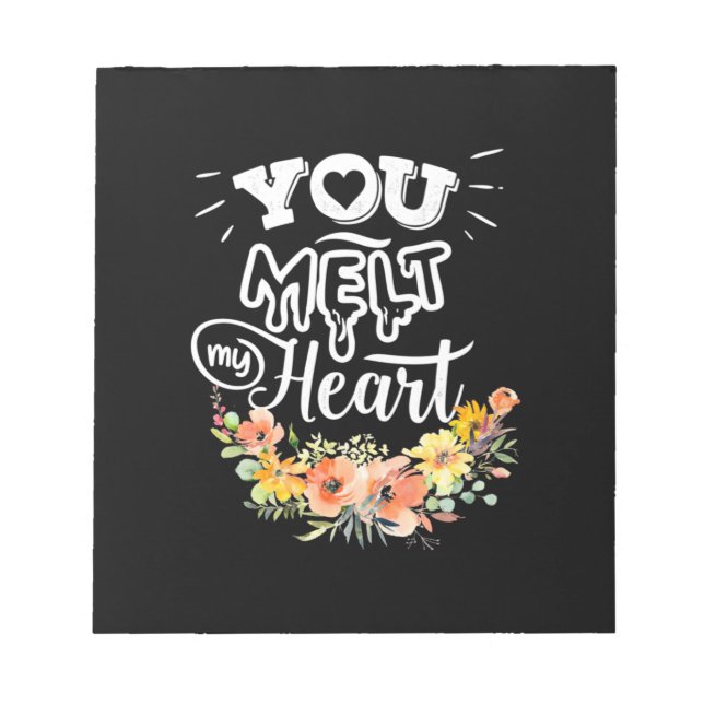 You Melt My Heart Notepad (Front)