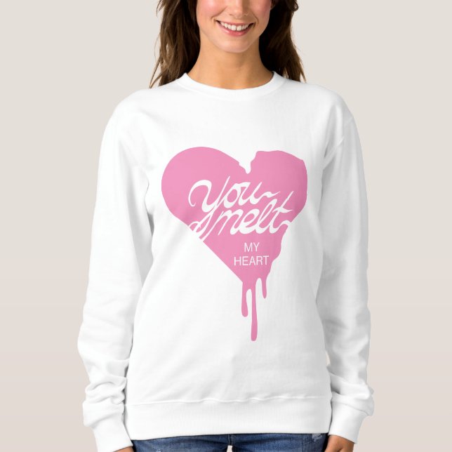 "You Melt My Heart" Sweatshirt (Front)