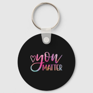 You - Mental Health Awareness Inspirational Gift  Key Ring
