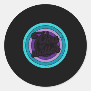 You Mental Health Message Suicicde Awareness Long  Classic Round Sticker