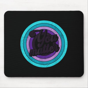 You Mental Health Message Suicicde Awareness  Mouse Pad
