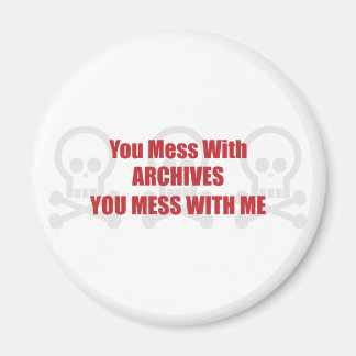 You Mess With Archives You Mess With Me Magnet