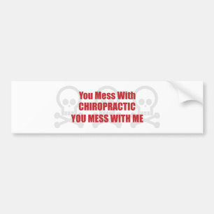 You Mess With Chiropractic You Mess With Me Bumper Sticker