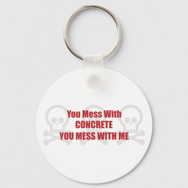 You Mess With Concrete You Mess With Me Key Ring (Front)