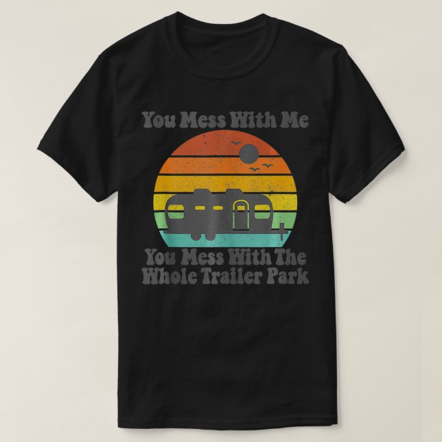 You Mess With Me You Mess With The Whole Trailer P T-Shirt (Design Front)