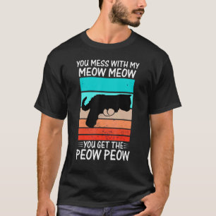 You Mess With Meow  Cat Pew Peow T-Shirt