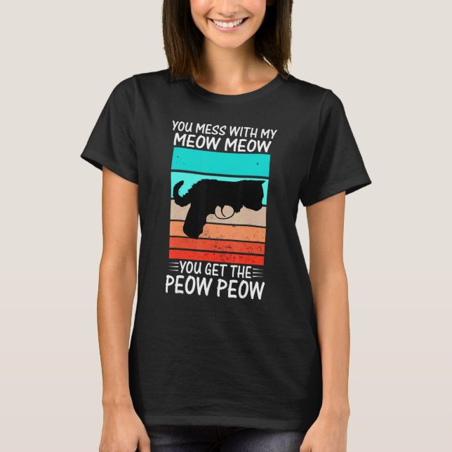 You Mess With Meow  Cat Pew Peow T-Shirt (Front)