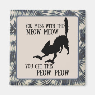 You mess with meow meow, you get peow funny cat magnet