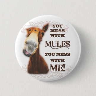 YOU MESS WITH MULES YOU MESS WITH ME 6 CM ROUND BADGE