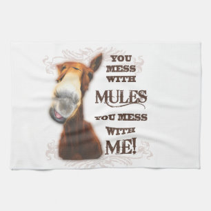 YOU MESS WITH MULES YOU MESS WITH ME TEA TOWEL