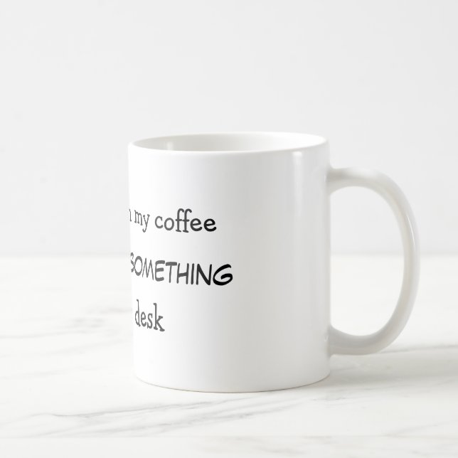 You mess with my coffee I will move something Mug (Right)