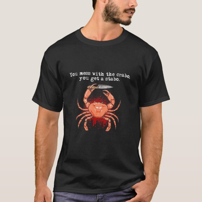 You Mess With My Crabo You Get A Stabo Joke Crab T-Shirt (Front)