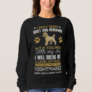 You Mess With My Dog Poodle A Person Who Is Too Wi Sweatshirt