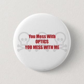 You Mess With Optics You Mess With Me 6 Cm Round Badge
