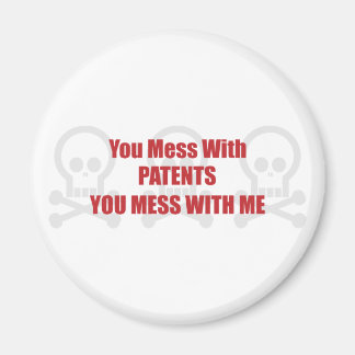 You Mess With Patents You Mess With Me Magnet