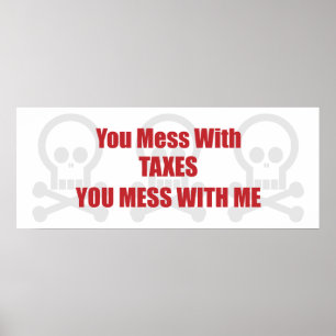 You Mess With Taxes You Mess With Me Poster