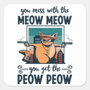 You mess with the Meow Meow you get the Peow Peow Square Sticker