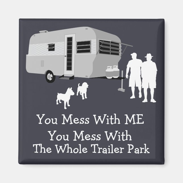 ... You Mess With The Whole Trailer Park Magnet (Front)
