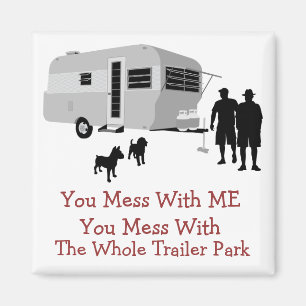 ... You Mess With The Whole Trailer Park Magnet