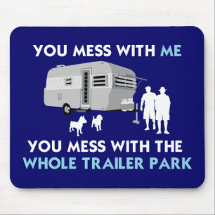 ...You Mess with the Whole Trailer Park! Mouse Pad