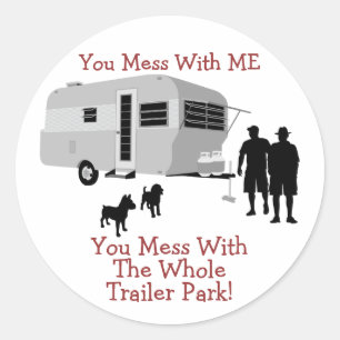 ... You Mess With The Whole Trailer Park stickers