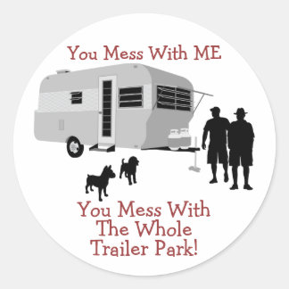 ... You Mess With The Whole Trailer Park stickers