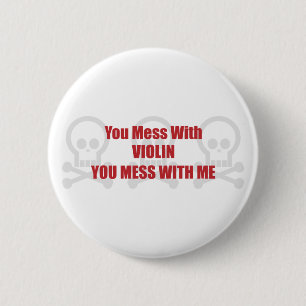 You Mess With Violin You Mess With Me 6 Cm Round Badge