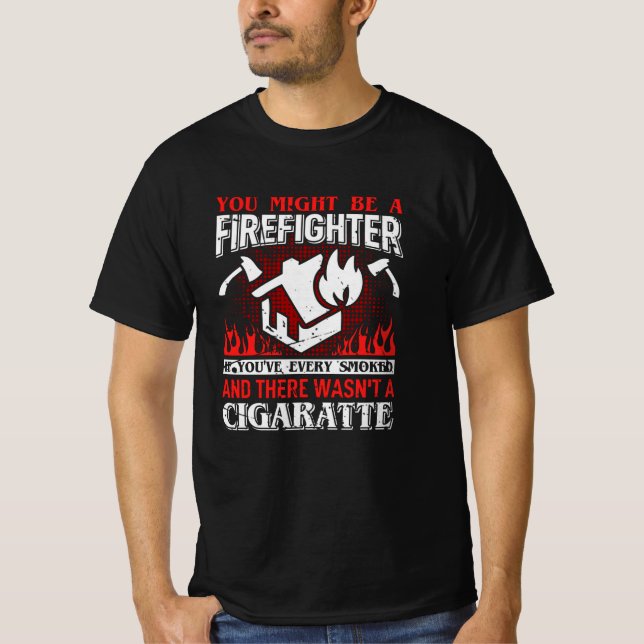 You Might Be a Firefighter Funny Firefighters Gift T-Shirt (Front)