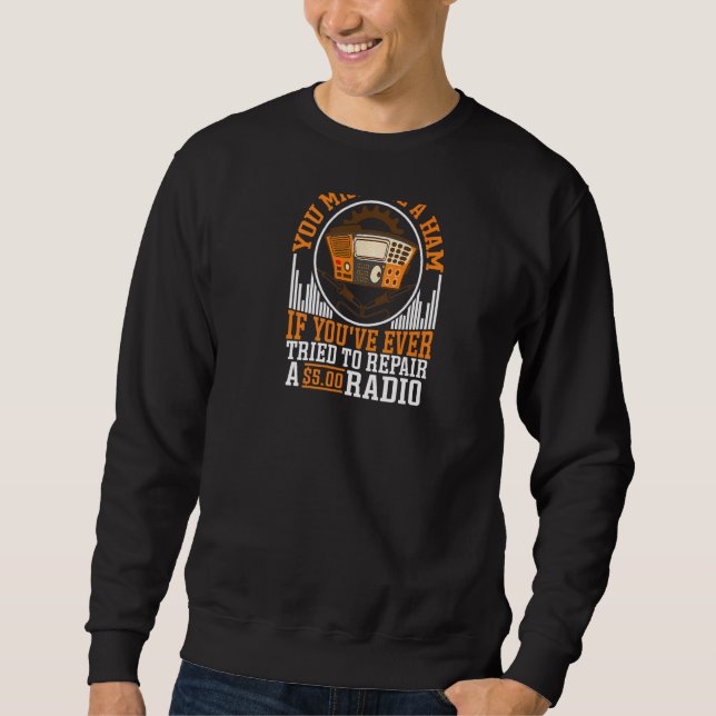 You Might Be A Ham  Backprint Sweatshirt (Front)