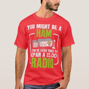 You Might Be A Ham Radio Amateur Radio     T-Shirt