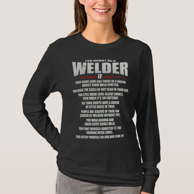You Might Be A Welder  Tig Weld Mig Gtaw Arc Weldi T-Shirt (Front)
