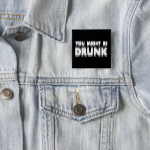 You Might Be Drunk Funny Drinking Humour 15 Cm Square Badge