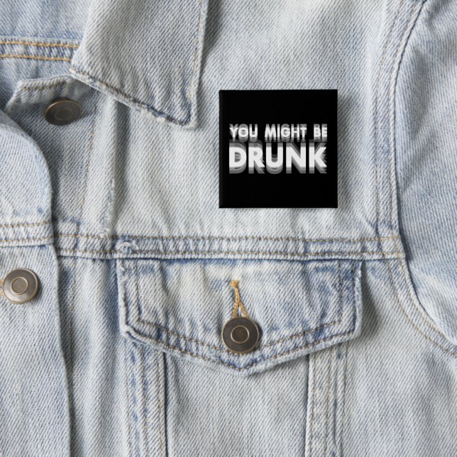 You Might Be Drunk Funny Drinking Humour 15 Cm Square Badge (In Situ)