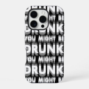 You Might Be Drunk Funny Drinking Humour iPhone 16 Pro Case