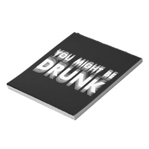 You Might Be Drunk Funny Drinking Humour Notepad