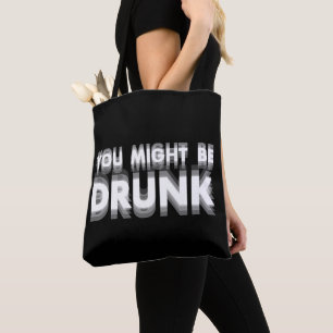 You Might Be Drunk Funny Drinking Humour Tote Bag