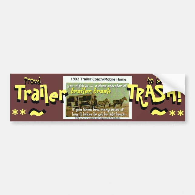 You might be Trailer Trash...bumber sticker (Front)