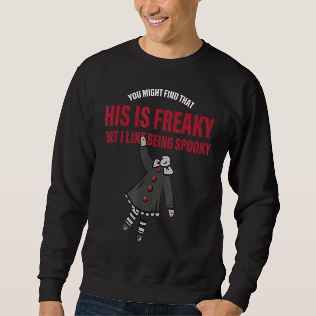 You might find that this is freaky but i like bein sweatshirt (Front)