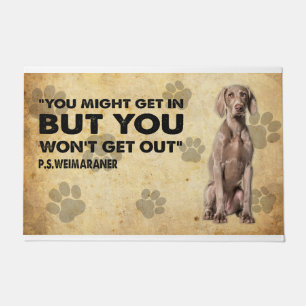You might Get In But You Won’t Get Out Weimaraner Doormat